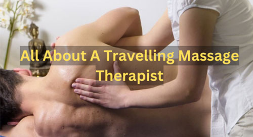 All About A Travelling Massage Therapist